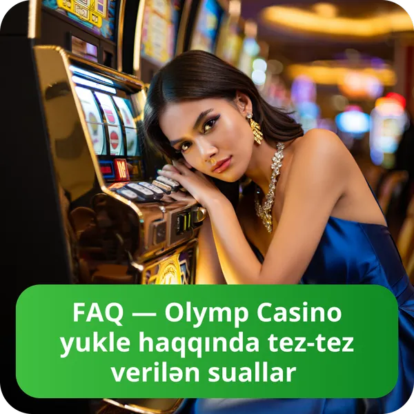 FAQ — Olymp Casino yukle haqqında tez-tez verilən suallar